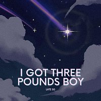 Late 80 – I Got Three Pounds Boy
