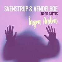 Svenstrup & Vendelboe, Nadia Gattas – Ingen Anden