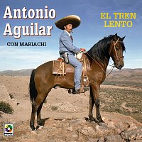 Antonio Aguilar – El Tren Lento