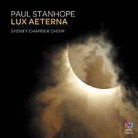 Sydney Chamber Choir, Paul Stanhope – Paul Stanhope: Lux Aeterna