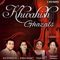 Azam Ali Mukarram, Sadhana Sargam, Pamela Jain, Rajeshwari Chaudhary – Khwahish Ghazals