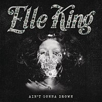 Elle King – Ain't Gonna Drown
