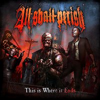 All Shall Perish – This Is Where It Ends