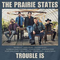 The Prairie States – Trouble Is