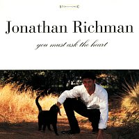 Jonathan Richman – You Must Ask The Heart