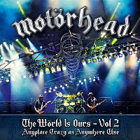 Motörhead – The World Is Ours - Vol 2 - Anyplace Crazy As Anywhere Else
