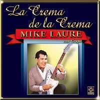 Mike Laure – La Crema De La Crema: Con Grupo