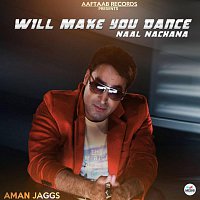 Aman Jaggs – Will Make You Dance (Naal Nachana)