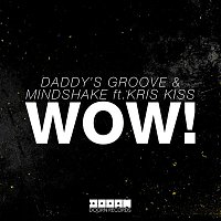 Daddy's Groove & Mindshake – WOW! (feat. Kris Kiss)