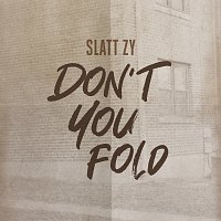 Slatt Zy – Don't You Fold