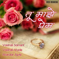 Vaishali Made, Vaishali Samant, Mandar Apte, Sangeeta Chitale – Tu Maze Prem - Marathi Love Songs