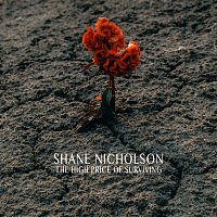 Shane Nicholson – The High Price Of Surviving