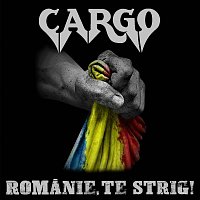 Cargo – Romanie, te strig!