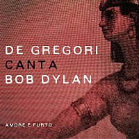 Francesco De Gregori – De Gregori canta Bob Dylan - Amore e furto