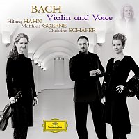 Hilary Hahn, Matthias Goerne, Christine Schafer, Munchener Kammerorchester – Bach - Violin and Voice CD