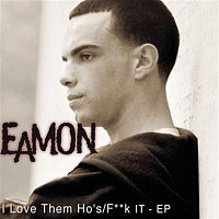 Eamon – I Love Them Ho's/F**k It EP