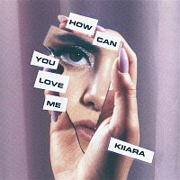 Kiiara – How Can You Love Me