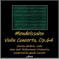 Jascha Heifetz, New York Philharmonic Orchestra – Mendelssohn: Violin Concerto, OP. 64