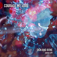 Courage My Love – Skin and Bone (Remix EP)