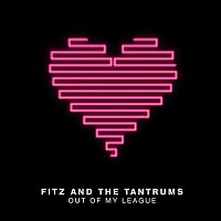 Fitz & The Tantrums – Out Of My League