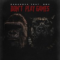 Casanova, DMX – Don’t Play Games