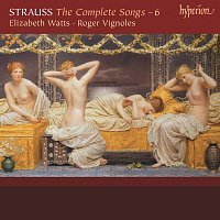 Elizabeth Watts, Roger Vignoles – R. Strauss: Complete Songs, Vol. 6