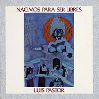 Luis Pastor – La musica de la libertad. Nacimos para ser libres