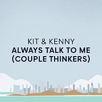 Kit & Kenny – Always Talk To Me (Couple Thinkers)