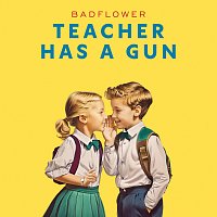 Badflower – Teacher Has A Gun