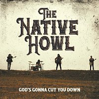 The Native Howl – God's Gonna Cut You Down