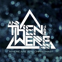 And Then There Were None – Where Are You, Christmas?