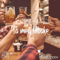 JONE, Daskeladden – Ta meg tilbake