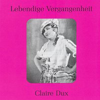 Claire Dux – Lebendige Vergangenheit - Claire Dux