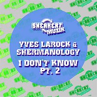 Yves La Rock & Shermanology – I Don't Know, Pt. 2 (Remixes)