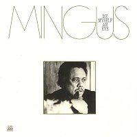 Charles Mingus – Me, Myself An Eye
