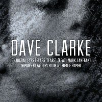 Dave Clarke – Charcoal Eyes (Glass Tears) [feat. Mark Lanegan] [Remixes]