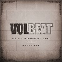 Volbeat – Wait A Minute My Girl / Dagen For