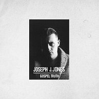 Joseph J. Jones – Gospel Truth