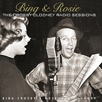 Bing Crosby – Bing & Rosie: The Crosby - Clooney Radio Sessions