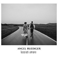 Angel Ruediger – Lasciati Amare