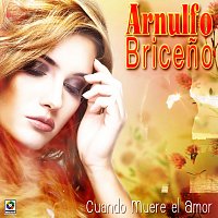 Arnulfo Briceno Contreras – Cuando Muere El Amor
