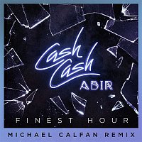 Cash Cash – Finest Hour (feat. Abir) [Michael Calfan Remix]