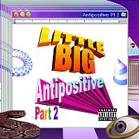 Little Big – Antipositive, Pt. 2