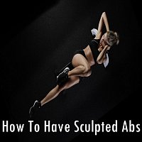 How to Have Sculpted Abs