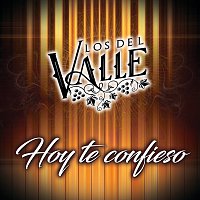 Los Del Valle – Hoy Te Confieso