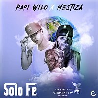 Papi Wilo, Mestiza, & Boy Wonder CF – Solo Fe