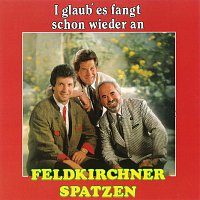 Feldkirchner Spatzen – I glaub' es fangt schon wieder an