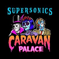 Caravan Palace – Supersonics (Out Come the Freaks Edit)