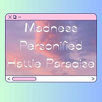 Hattie Paradise – Madness Personified