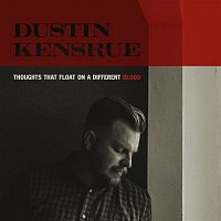 Dustin Kensrue – Thoughts That Float on a Different Blood